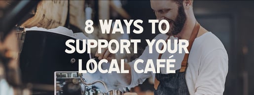 8 ways to support your local cafe